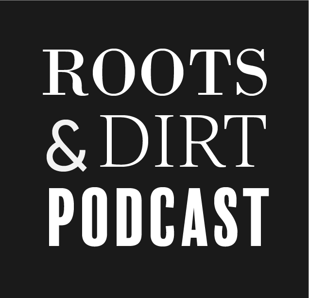 Roots & Dirt Podcast
